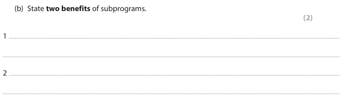June 2024 Paper 1, question 1(b): State two benefits of subprograms. (2) 1 2