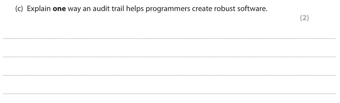 June 2024 Paper 1, question 4(c): Explain one way an audit trail helps programmers create robust software. (2)