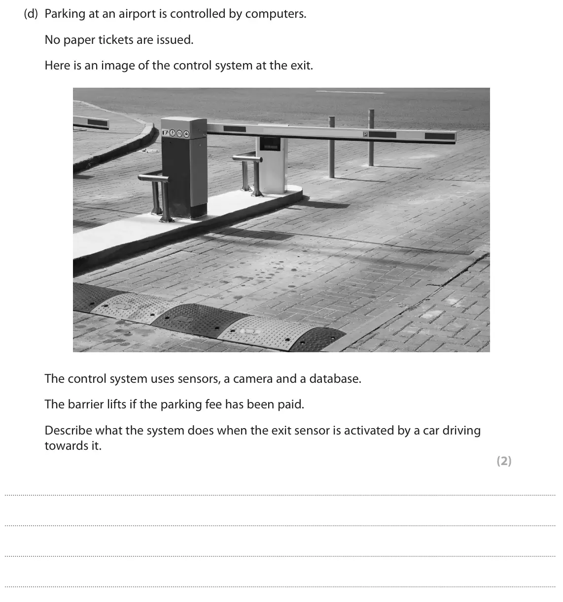 June 2024 Paper 1, question 4(d): Parking at an airport is controlled by computers. No paper tickets are issued. Here is an image of the control system at the exit. The control system uses senso