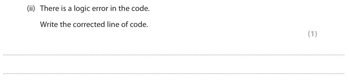 June 2025 Paper 1, question 5(b)(ii): There is a logic error in the code. Write the corrected line of code. (1)