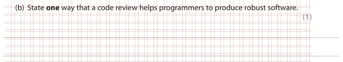 Specimen Paper 1, question 4(b): State one way that a code review helps programmers to produce robust software. (1)