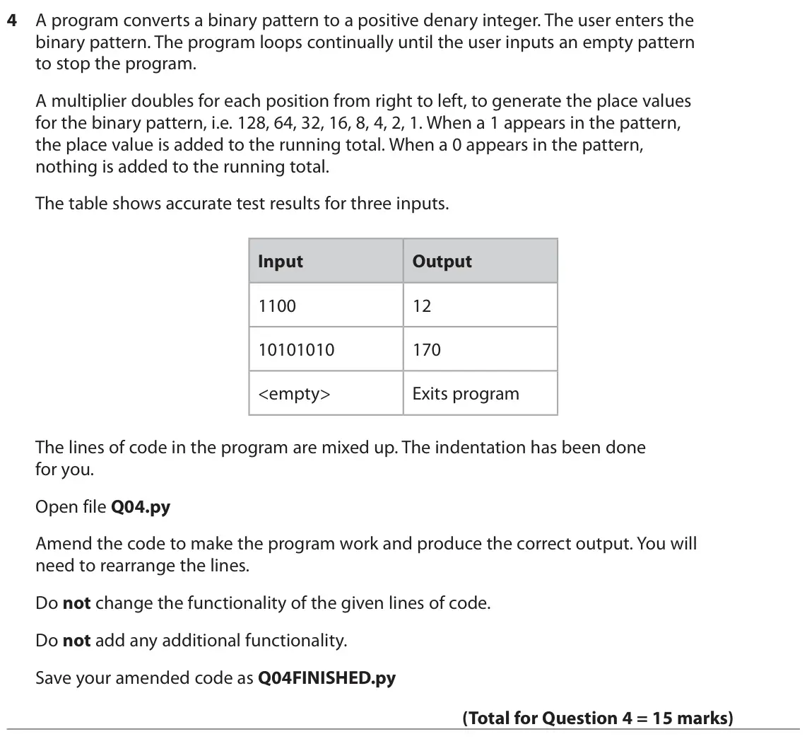 June 2022 Paper 2, question 4: A program converts a binary pattern to a positive denary integer. The user enters the binary pattern. The program loops continually until the user inputs an emp