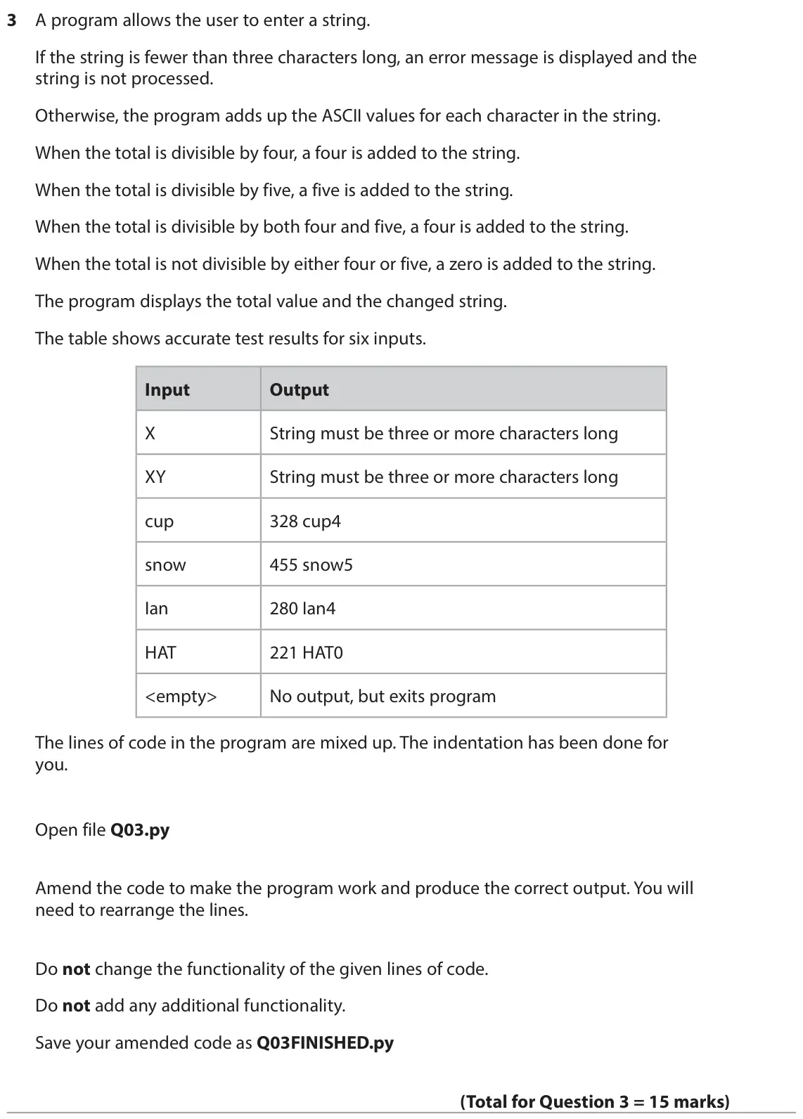 June 2025 Paper 2, question 3: A program allows the user to enter a string. If the string is fewer than three characters long, an error message is displayed and the string is not processed. O