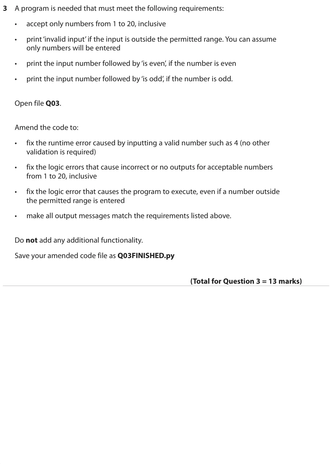 Specimen Paper 2, question 3: A program is needed that must meet the following requirements: • accept only numbers from 1 to 20, inclusive • print ‘invalid input’ if the input is outside the