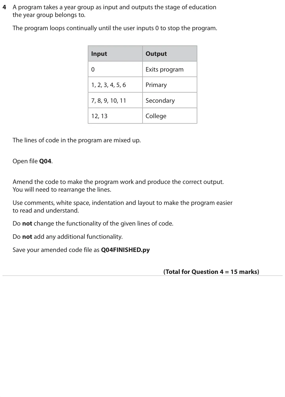Specimen Paper 2, question 4: A program takes a year group as input and outputs the stage of education the year group belongs to. The program loops continually until the user inputs 0 to sto