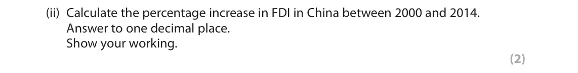 June 2018 Paper 1, question 2(d)(ii): Calculate the percentage increase in FDI in China between 2000 and 2014. Answer to one decimal place. Show your working. (2)