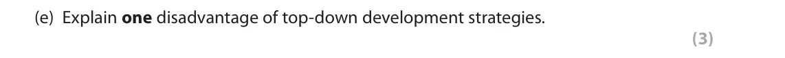 June 2018 Paper 1, question 2(e): Explain one disadvantage of top-down development strategies. (3)