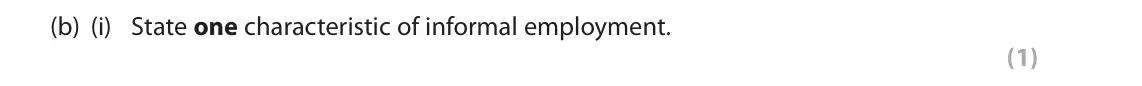 June 2018 Paper 1, question 3(b)(i): State one characteristic of informal employment. (1)