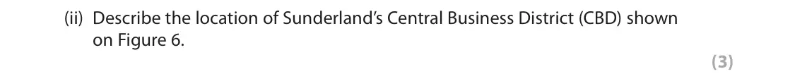 June 2018 Paper 1, question 3(c)(ii): Describe the location of Sunderland’s Central Business District (CBD) shown on Figure 6. (3)
