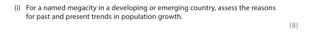June 2022 Paper 1, question 3(i): For a named megacity in a developing or emerging country, assess the reasons for past and present trends in population growth. (8)