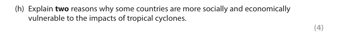 June 2023 Paper 1, question 1(h): Explain two reasons why some countries are more socially and economically vulnerable to the impacts of tropical cyclones. (4)
