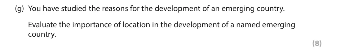 June 2023 Paper 1, question 2(g): You have studied the reasons for the development of an emerging country. Evaluate the importance of location in the development of a named emerging country. (8)