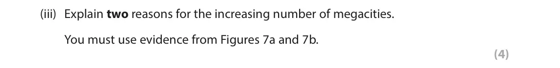 June 2023 Paper 1, question 3(d)(iii): Explain two reasons for the increasing number of megacities. You must use evidence from Figures 7a and 7b. (4)