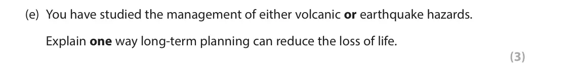 June 2024 Paper 1, question 1(e): You have studied the management of either volcanic or earthquake hazards. Explain one way long-term planning can reduce the loss of life. (3) 1 Study Figure 1 w