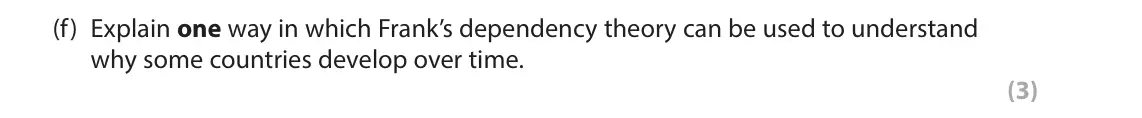 June 2024 Paper 1, question 2(f): Explain one way in which Frank’s dependency theory can be used to understand why some countries develop over time. (3)
