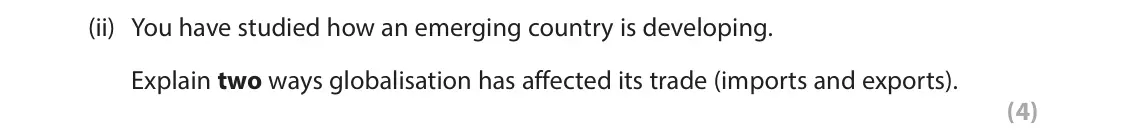 June 2024 Paper 1, question 2(g)(ii): You have studied how an emerging country is developing. Explain two ways globalisation has affected its trade (imports and exports). (4)
