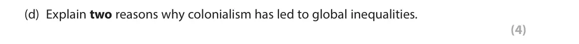 June 2025 Paper 1, question 2(d): Explain two reasons why colonialism has led to global inequalities. (4)