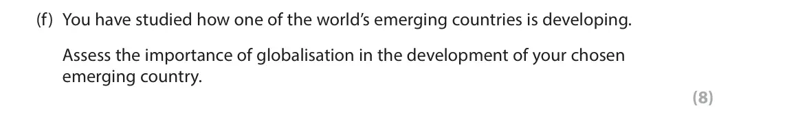 June 2025 Paper 1, question 2(f): You have studied how one of the world’s emerging countries is developing. Assess the importance of globalisation in the development of your chosen emerging coun