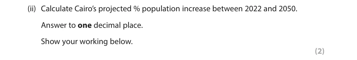 June 2025 Paper 1, question 3(e)(ii): Calculate Cairo’s projected % population increase between 2022 and 2050. Answer to one decimal place. Show your working below. (2)