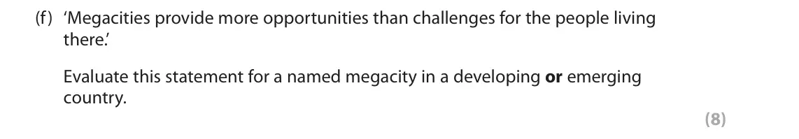 November 2021 Paper 1, question 3(f): ‘Megacities provide more opportunities than challenges for the people living there.’ Evaluate this statement for a named megacity in a developing or emerging co