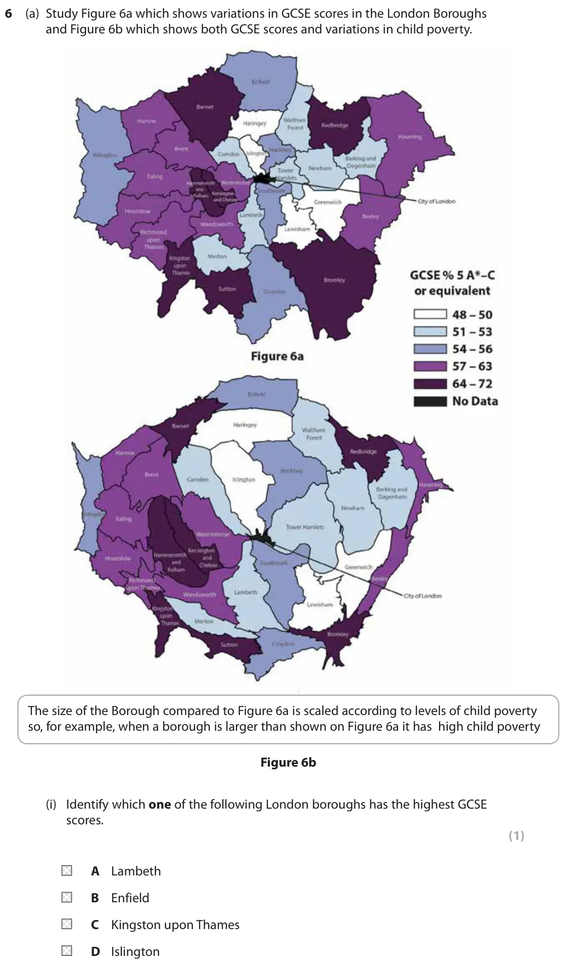 June 2018 Paper 2, question 6(a)(i): Identify which one of the following London boroughs has the highest GCSE scores. (1) A Lambeth B Enfield C Kingston upon Thames D Islington