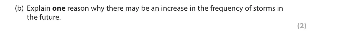 June 2019 Paper 2, question 2(b): Explain one reason why there may be an increase in the frequency of storms in the future. (2)