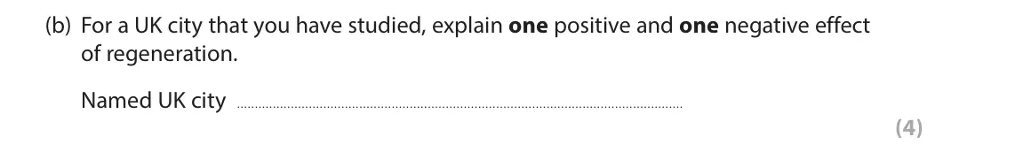 June 2019 Paper 2, question 6(b): For a UK city that you have studied, explain one positive and one negative effect of regeneration. Named UK city (4)