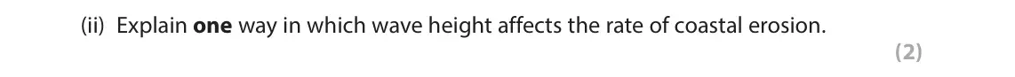 June 2022 Paper 2, question 2(a)(ii): Explain one way in which wave height affects the rate of coastal erosion. (2)