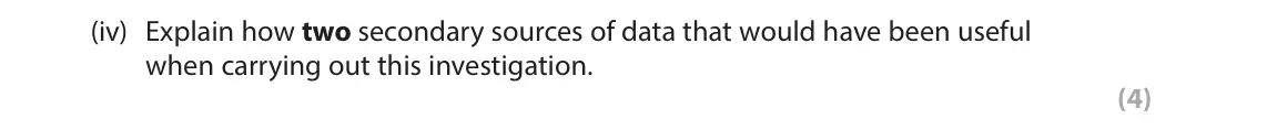 June 2023 Paper 2, question 9(a)(iv): Explain how two secondary sources of data that would have been useful when carrying out this investigation. (4)