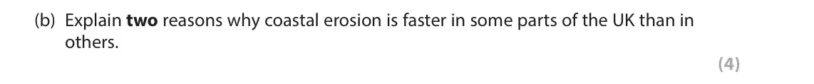 June 2024 Paper 2, question 2(b): Explain two reasons why coastal erosion is faster in some parts of the UK than in others. (4)