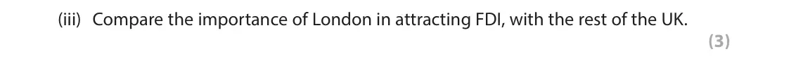 June 2024 Paper 2, question 5(a)(iii): Compare the importance of London in attracting FDI, with the rest of the UK. (3)
