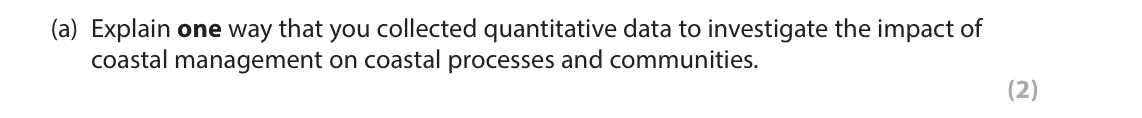June 2024 Paper 2, question 8(a): Explain one way that you collected quantitative data to investigate the impact of coastal management on coastal processes and communities. (2) 8 You have carrie