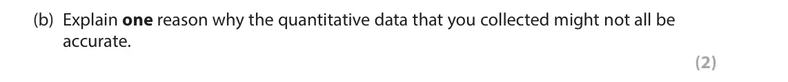 June 2024 Paper 2, question 8(b): Explain one reason why the quantitative data that you collected might not all be accurate. (2) 8 You have carried out your own fieldwork investigating the impac