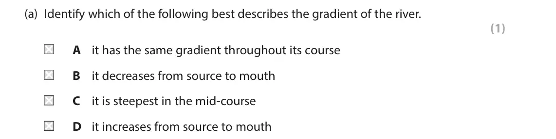June 2025 Paper 2, question 3(a): Identify which of the following best describes the gradient of the river. (1) A it has the same gradient throughout its course B it decreases from source to mou