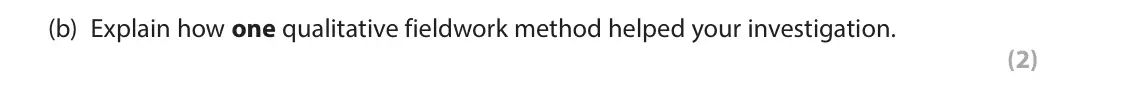 June 2025 Paper 2, question 9(b): Explain how one qualitative fieldwork method helped your investigation. (2) 9 You have carried out your own fieldwork investigating how drainage basin and chann