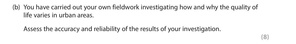June 2025 Paper 2, question 10(b): You have carried out your own fieldwork investigating how and why the quality of life varies in urban areas. Assess the accuracy and reliability of the results 