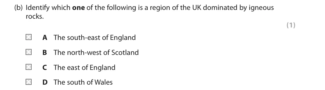 November 2020 Paper 2, question 1(b): Identify which one of the following is a region of the UK dominated by igneous rocks. (1) A The south-east of England B The north-west of Scotland C The east of