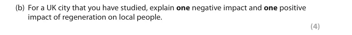 November 2020 Paper 2, question 6(b): For a UK city that you have studied, explain one negative impact and one positive impact of regeneration on local people. (4)