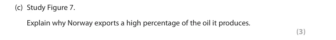June 2019 Paper 3, question 3(c): Study Figure 7. Explain why Norway exports a high percentage of the oil it produces. (3) 3 Use Section C (pages 7, 8, 9, 10 and 11) in the Resource Booklet to a