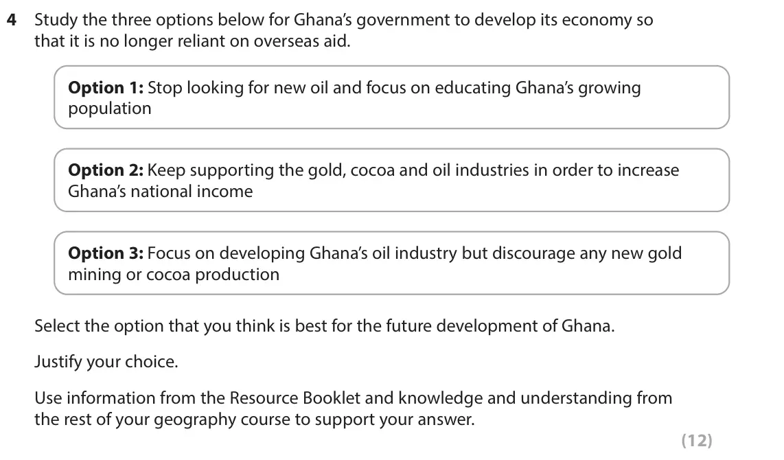 June 2022 Paper 3, question 4: Study the three options below for Ghana’s government to develop its economy so that it is no longer reliant on overseas aid. Option 1: Stop looking for new oil 