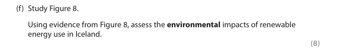 June 2023 Paper 3, question 3(f): Study Figure 8. Using evidence from Figure 8, assess the environmental impacts of renewable energy use in Iceland. (8) 3 Use Section C (pages 6 to 10) in the Re