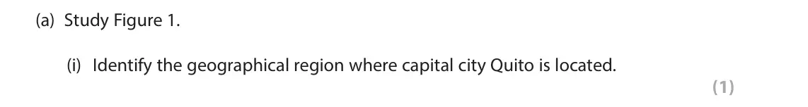 June 2024 Paper 3, question 1(a)(i): Identify the geographical region where capital city Quito is located. (1) 1 Use Section A (pages 2, 3 and 4) in the Resource Booklet to answer this question. SE