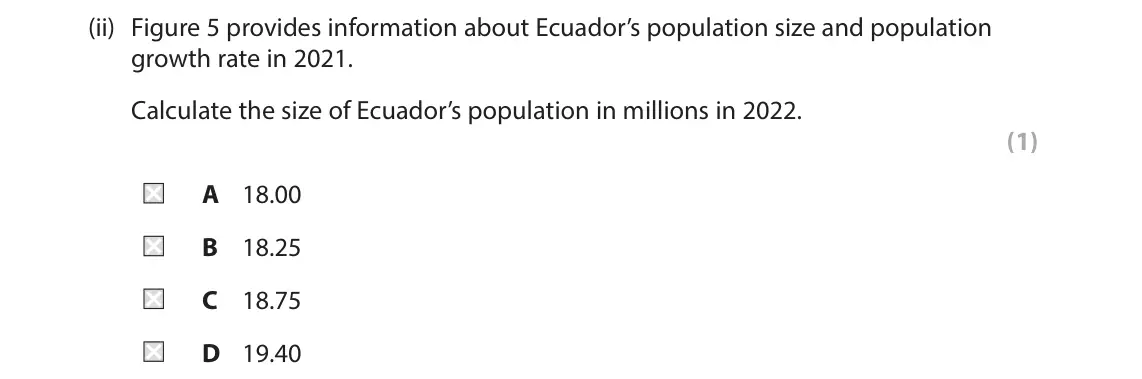 June 2024 Paper 3, question 3(a)(ii): Figure 5 provides information about Ecuador’s population size and population growth rate in 2021. Calculate the size of Ecuador’s population in millions in 2022
