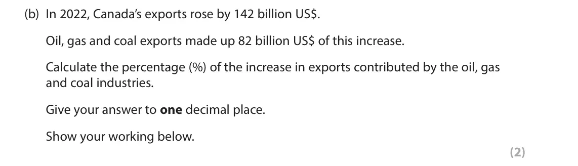 June 2025 Paper 3, question 3(b): In 2022, Canada’s exports rose by 142 billion US$. Oil, gas and coal exports made up 82 billion US$ of this increase. Calculate the percentage (%) of the increa
