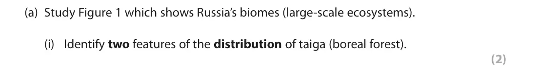 November 2020 Paper 3, question 1(a)(i): Identify two features of the distribution of taiga (boreal forest). (2) 1 Use Section A (pages 2 and 3) in the Resource Booklet to answer this question. SECTION