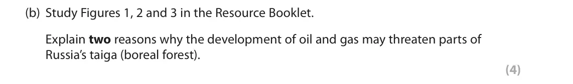November 2020 Paper 3, question 2(b): Study Figures 1, 2 and 3 in the Resource Booklet. Explain two reasons why the development of oil and gas may threaten parts of Russia’s taiga (boreal forest). (