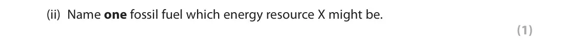 November 2021 Paper 3, question 3(a)(ii): Name one fossil fuel which energy resource X might be. (1) 3 Use Section C (pages 6–9) in the Resource Booklet to answer this question. SECTION C Consuming Ener