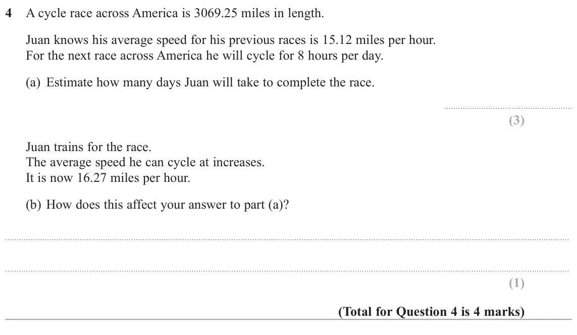 June 2018 Paper 1H, question 4: A cycle race across America is 3069.25 miles in length. Juan knows his average speed for his previous races is 15.12 miles per hour. For the next race across Am