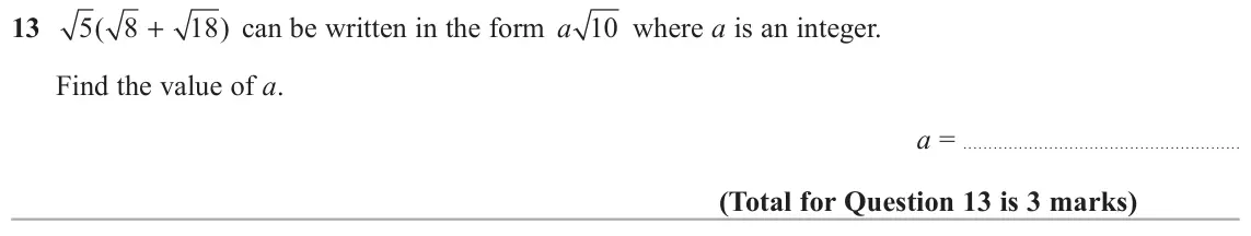 June 2018 Paper 1H, question 13: can be written in the form a 10 where a is an integer. 5 ( 8 + 18 ) Find the value of a. a =