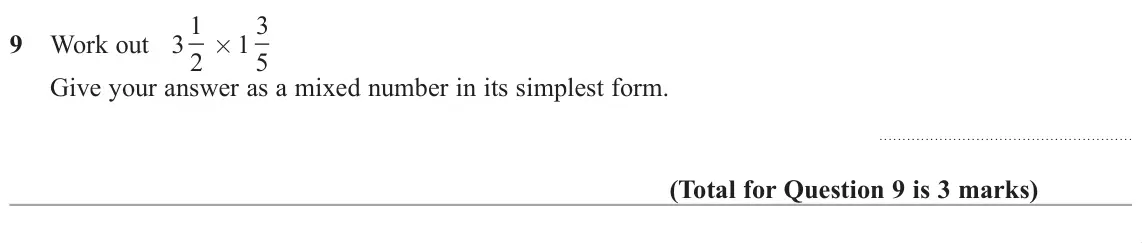 June 2019 Paper 1H, question 9: Work out 3 1 2 × 1 3 5 Give your answer as a mixed number in its simplest form.